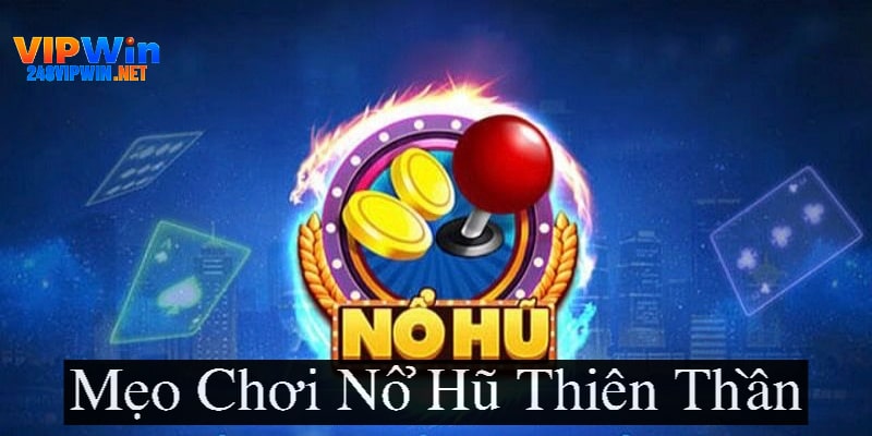 Mẹo chơi nổ hũ thiên thần