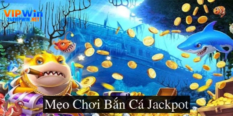 Mẹo chơi bắn cá Jackpot
