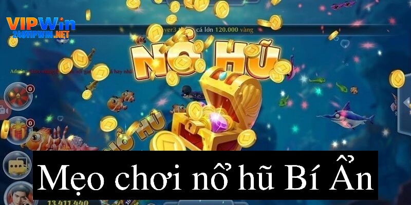 Mẹo chơi nổ hũ bí ẩn