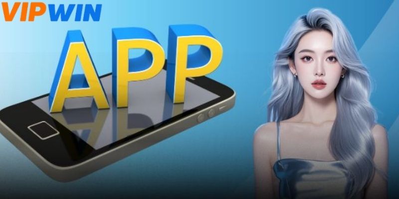Tải app VIPWIN nhanh chóng theo 3 thao tác cực kỳ đơn giản